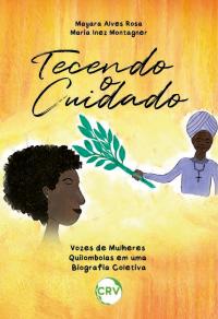 Tecendo o cuidado: Vozes de mulheres quilombolas em uma biografia coletiva