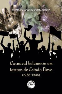 CARNAVAL BELENENSE EM TEMPOS DE ESTADO NOVO (1938-1946)