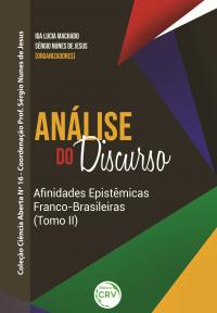 ANÁLISE DO DISCURSO AFINIDADES EPISTÊMICAS FRANCO-BRASILEIRAS (Tomo II) <br>Coleção Ciência Aberta Nº 16 