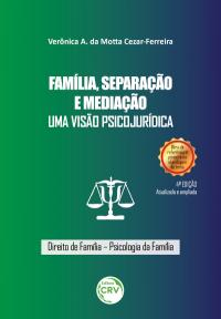 FAMÍLIA, SEPARAÇÃO E MEDIAÇÃO:<br> uma visão psicojurídica