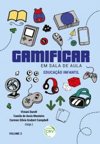 GAMIFICAR EM SALA DE AULA:<br> Educação Infantil<br> Volume 2