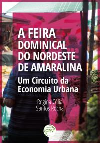 FEIRA DOMINICAL DO NORDESTE DE AMARALINA: <BR>Um circuito da economia urbana