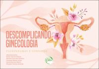 DESCOMPLICANDO GINECOLOGIA:<br> Fluxogramas e condutas