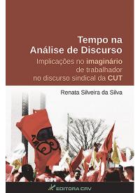 TEMPO NA ANÁLISE DE DISCURSO:<br>implicações no imaginário de trabalhador no discurso sindical da CUT