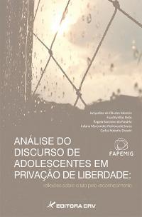 ANÁLISE DO DISCURSO DE ADOLESCENTES EM PRIVAÇÃO DE LIBERDADE:<br>reflexões sobre a luta pelo reconhecimento