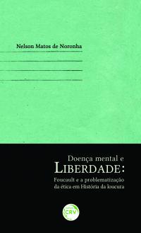 DOENÇA MENTAL E LIBERDADE<br>Foucault e a problematização da ética em História da Loucura