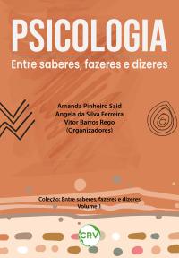 Psicologia: <Br>Entre saberes, fazeres e dizeres - Vol.: 01