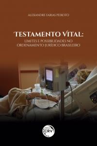 TESTAMENTO VITAL:<br> limites e possibilidades no ordenamento jurídico brasileiro