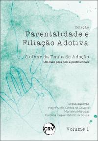 Parentalidade e filiação adotiva: <br>O olhar da Doula de Adoção (Um livro para pais e profissionais) – Vol.: 01