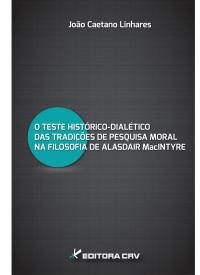 O TESTE HISTÓRICO-DIALÉTICO DAS TRADIÇÕES DE PESQUISA MORAL NA FILOSOFIA DE ALASDAIR MacINTYRE