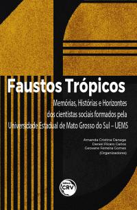FAUSTOS TRÓPICOS:<br> memórias, histórias e horizontes dos cientistas sociais formados pela Universidade Estadual de Mato Grosso do Sul – UEMS