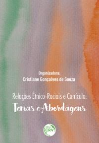 RELAÇÕES ÉTNICO-RACIAIS E CURRÍCULO:<br>temas e abordagens