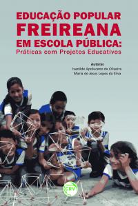 EDUCAÇÃO POPULAR FREIREANA EM ESCOLA PÚBLICA:<br> práticas com projetos educativos