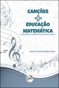 CANÇÕES MAIS EDUCAÇÃO MATEMÁTICA:  <br>o que futuros professores pensam disso?