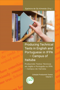 PRODUCING TECHNICAL TEXTS IN ENGLISH AND PORTUGUESE IN IFPA – CAMPUS OF ITAITUBA <br>PRODUZINDO TEXTOS TÉCNICOS EM INGLÊS E PORTUGUÊS NO IFPA – CAMPUS DE ITAITUBA<br> Coleção Produzindo Textos – Volume 1 