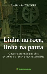 LINHA NA ROCA, LINHA NA PAUTA<BR>O Tecer da Memória na Obra<br>O Tempo e o Vento, de Erico Verissimo