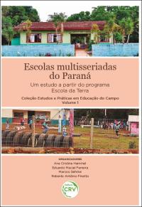 ESCOLAS MULTISSERIADAS DO PARANÁ:<br> um estudo a partir do programa Escola da Terra <br><br>Coleção Estudos e Práticas em Educação do Campo <br>Volume 1