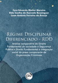 REGIME DISCIPLINAR DIFERENCIADO – RDD:<br> análise comparativa do Direito Fundamental da sociedade à segurança pública x Direito Fundamental à integração social do preso componente de Organização Criminosa