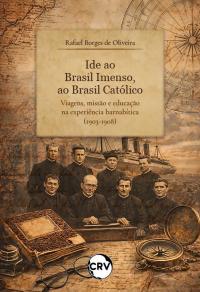 Ide ao brasil imenso, ao brasil católico: Viagens, missão e educação na experiência Barnabítica (1903-1908)