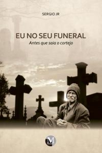 EU NO SEU FUNERAL – ANTES QUE SAIA O CORTEJO