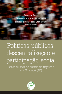 POLÍTICAS PÚBLICAS, DESCENTRALIZAÇÃO E PARTICIPAÇÃO SOCIAL: <br>contribuições ao estudo da trajetória em Chapecó (SC)