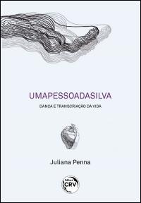 UMAPESSOADASILVA:  <br>dança e transcriação da vida