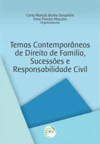 TEMAS CONTEMPORÂNEOS DE DIREITO DE FAMÍLIA, SUCESSÕES E RESPONSABILIDADE CIVIL