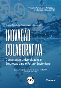Inovação colaborativa: <br>Conectando Universidades e Empresas para o Futuro Sustentável - Vol.: 04