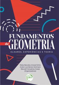 FUNDAMENTOS DE GEOMETRIA:<br> olhares, experiências e teoria