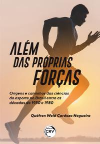 ALÉM DAS PRÓPRIAS FORÇAS: <br> ORIGENS E CAMINHOS DAS CIÊNCIAS DO ESPORTE NO BRASIL ENTRE AS DÉCADAS DE 1930 E 1980