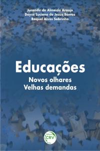 EDUCAÇÕES:<br>novos olhares velhas demandas