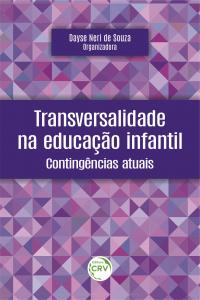 TRANSVERSALIDADE NA EDUCAÇÃO INFANTIL:<br> Contingências atuais