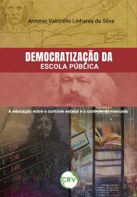 Democratização da escola pública: <BR>A educação entre o controle estatal e o controle do mercado