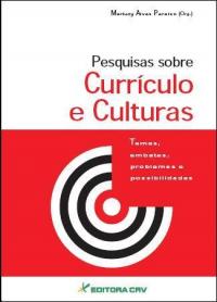 PESQUISAS SOBRE CURRÍCULO E CULTURAS:<BR>temas, embates, problemas e possibilidades