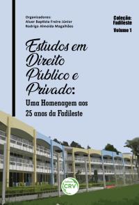 ESTUDOS EM DIREITO PÚBLICO E PRIVADO:  <br>uma homenagem aos 25 anos da Fadileste  <br>Coleção Fadileste Volume 1