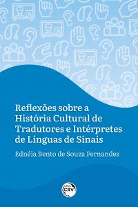 REFLEXÕES SOBRE A HISTÓRIA CULTURAL DE TRADUTORES E INTÉRPRETES DE LÍNGUAS DE SINAIS