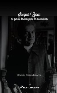 JACQUES LACAN E A QUESTÃO DA AUTORIZAÇÃO DOS PSICANALISTAS