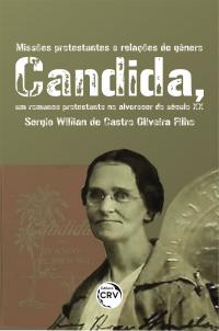 MISSÕES PROTESTANTES E RELAÇÕES DE GÊNERO:<br> Candida, um romance protestante no alvorecer do século XX