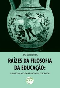 RAÍZES DA FILOSOFIA DA EDUCAÇÃO:<br> o nascimento da pedagogia ocidental