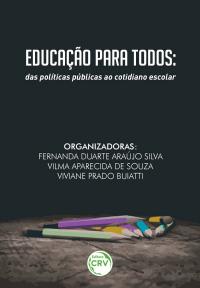 EDUCAÇÃO PARA TODOS:<br>das políticas públicas ao cotidiano escolar