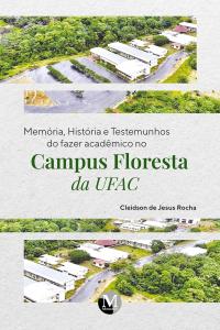 Memória, história e testemunhos do fazer acadêmico no campus floresta da UFAC