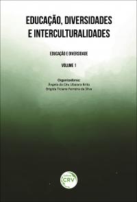 EDUCAÇÃO, DIVERSIDADES E INTERCULTURALIDADES <br> Coleção Educação e diversidade <br>Volume 1