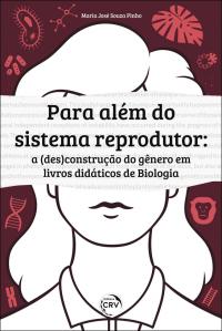 PARA ALÉM DO SISTEMA REPRODUTOR:<br>a (des)construção do gênero em livros didáticos de Biologia