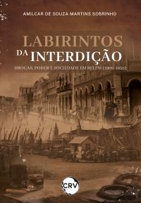 Labirintos da interdição: Drogas, poder e sociedade em Belém (1900-1950)
