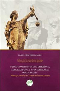 O ESTATUTO DA PESSOA COM DEFICIÊNCIA, CAPACIDADE CIVIL E A SUA CORRELAÇÃO COM O CPC/2015: <br>interdição, curatela e a tomada de decisão apoiada