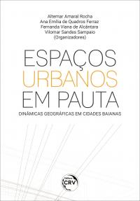 ESPAÇOS URBANOS EM PAUTA:<br> dinâmicas geográficas em cidades baianas