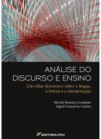 ANÁLISE DO DISCURSO E ENSINO:<br>um olhar discursivo sobre a língua,a leitura e a interpretação