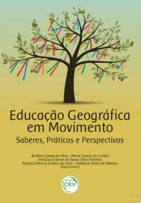 EDUCAÇÃO GEOGRÁFICA EM MOVIMENTO: <br>saberes, práticas e perspectivas