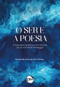 O ser e a poesia: <BR>A linguagem poética como morada do ser em Martin Heidegger