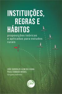 INSTITUIÇÕES, REGRAS E HÁBITOS: <br>proposições teóricas e aplicadas para estudos rurais